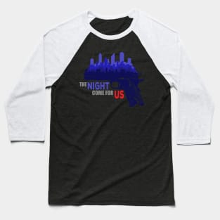 The Night Come For Us Baseball T-Shirt